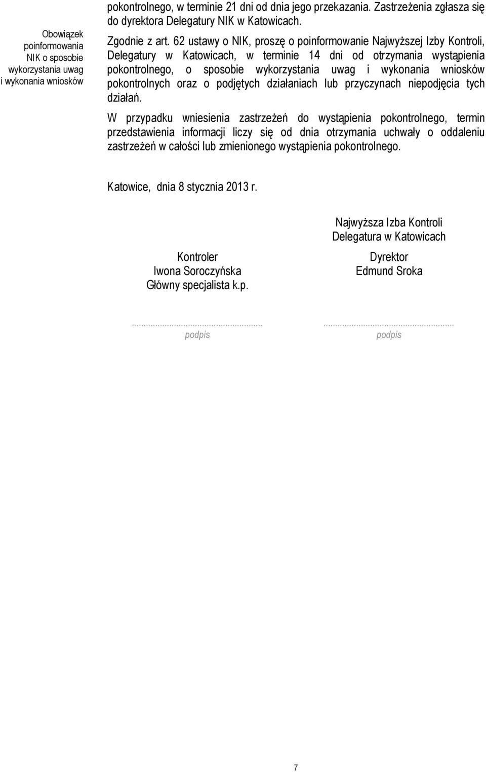 62 ustawy o NIK, proszę o poinformowanie NajwyŜszej Izby Kontroli, Delegatury w Katowicach, w terminie 14 dni od otrzymania wystąpienia pokontrolnego, o sposobie wykorzystania uwag i wykonania