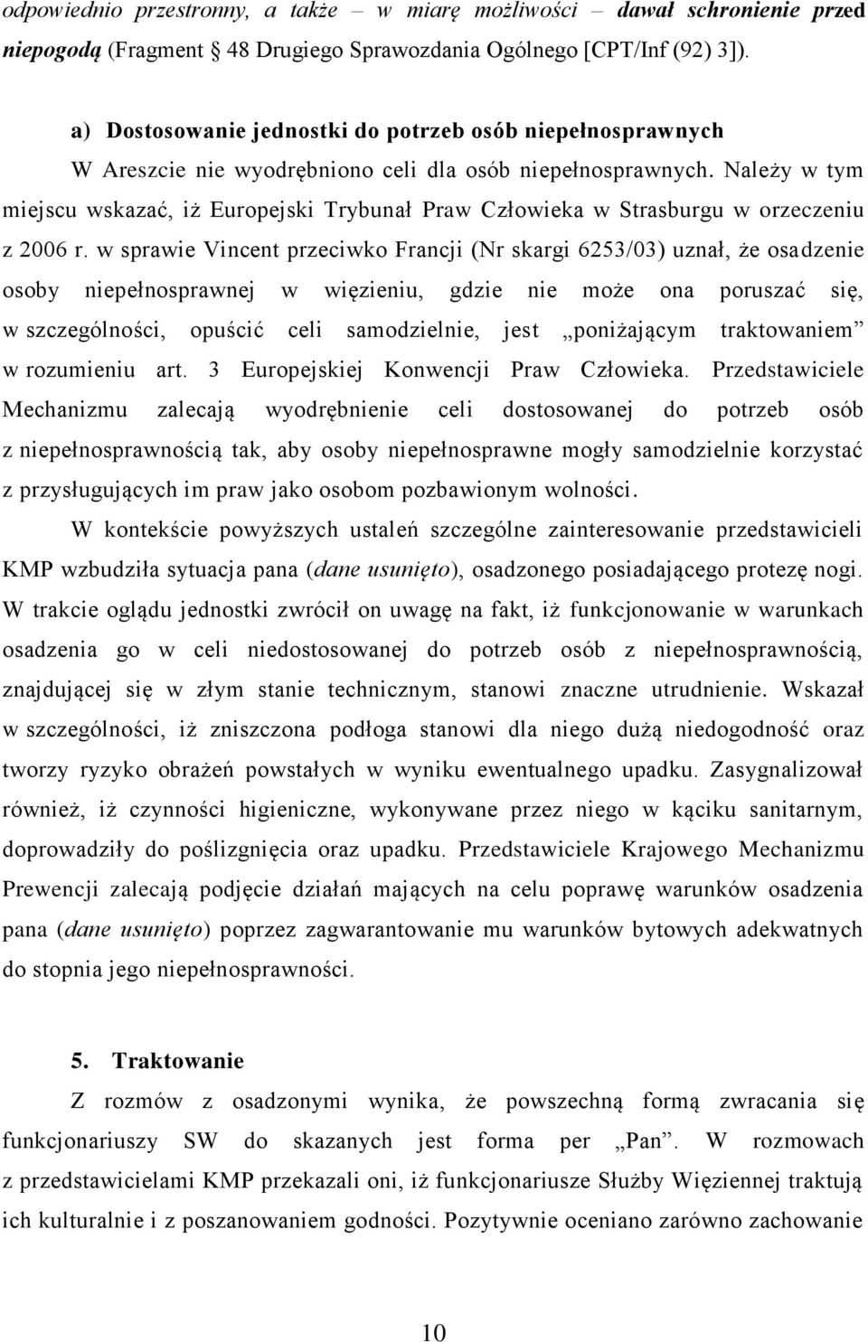 Należy w tym miejscu wskazać, iż Europejski Trybunał Praw Człowieka w Strasburgu w orzeczeniu z 2006 r.