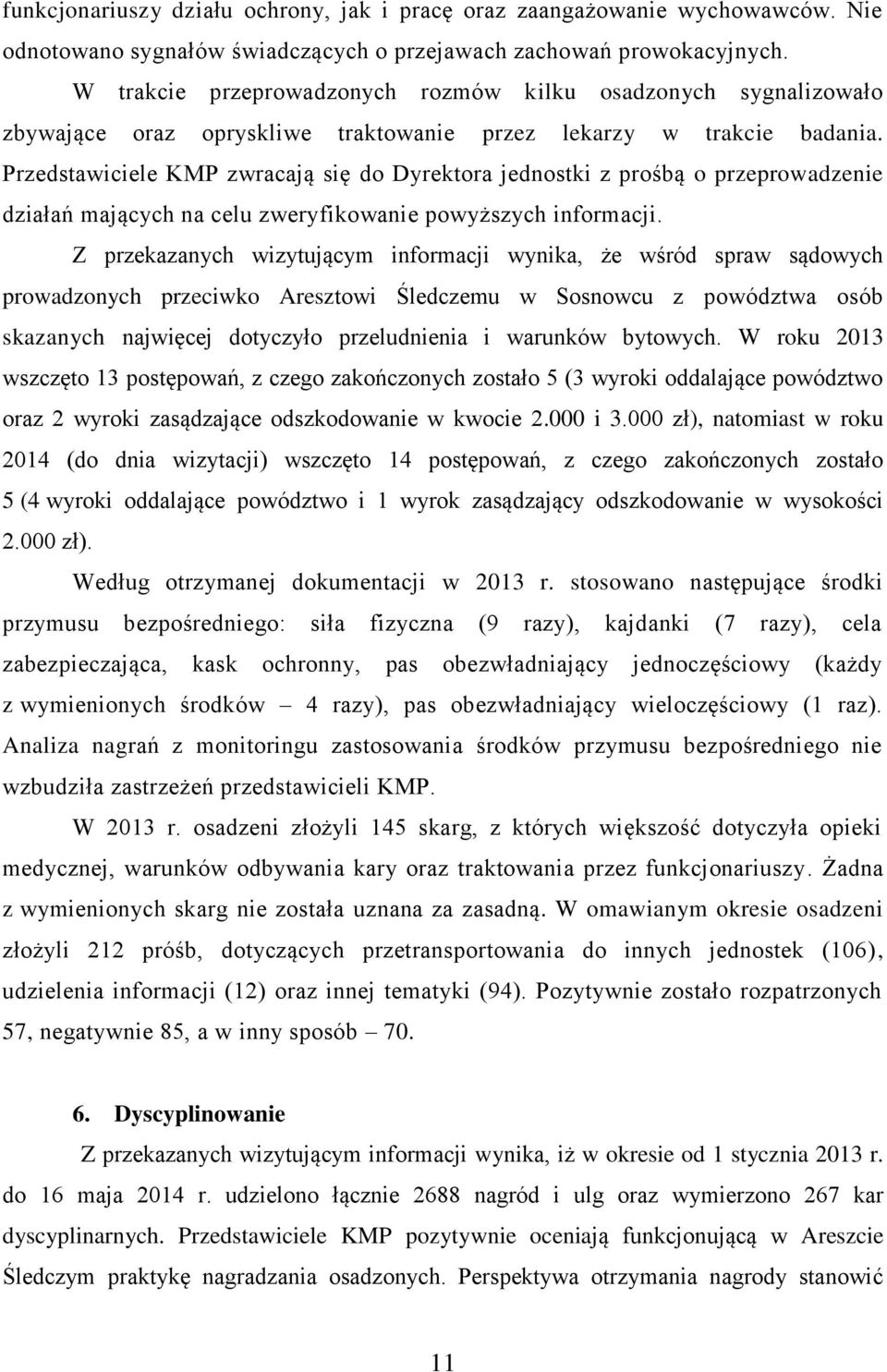 Przedstawiciele KMP zwracają się do Dyrektora jednostki z prośbą o przeprowadzenie działań mających na celu zweryfikowanie powyższych informacji.