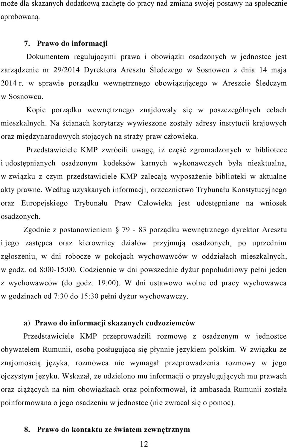 w sprawie porządku wewnętrznego obowiązującego w Areszcie Śledczym w Sosnowcu. Kopie porządku wewnętrznego znajdowały się w poszczególnych celach mieszkalnych.