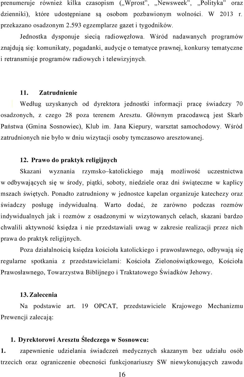 Wśród nadawanych programów znajdują się: komunikaty, pogadanki, audycje o tematyce prawnej, konkursy tematyczne i retransmisje programów radiowych i telewizyjnych. 11.