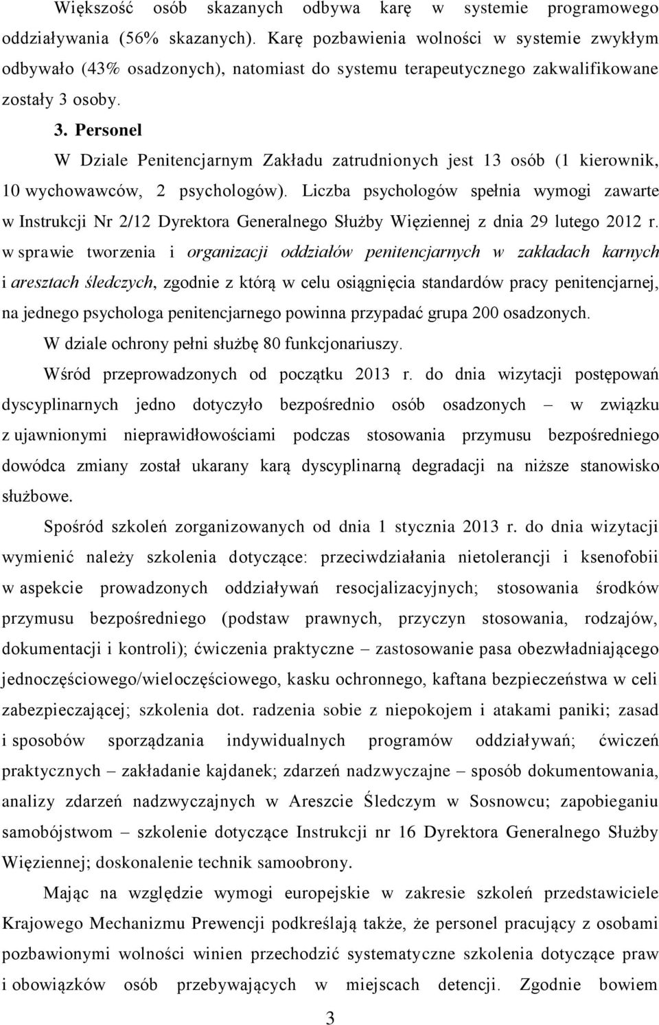 osoby. 3. Personel W Dziale Penitencjarnym Zakładu zatrudnionych jest 13 osób (1 kierownik, 10 wychowawców, 2 psychologów).