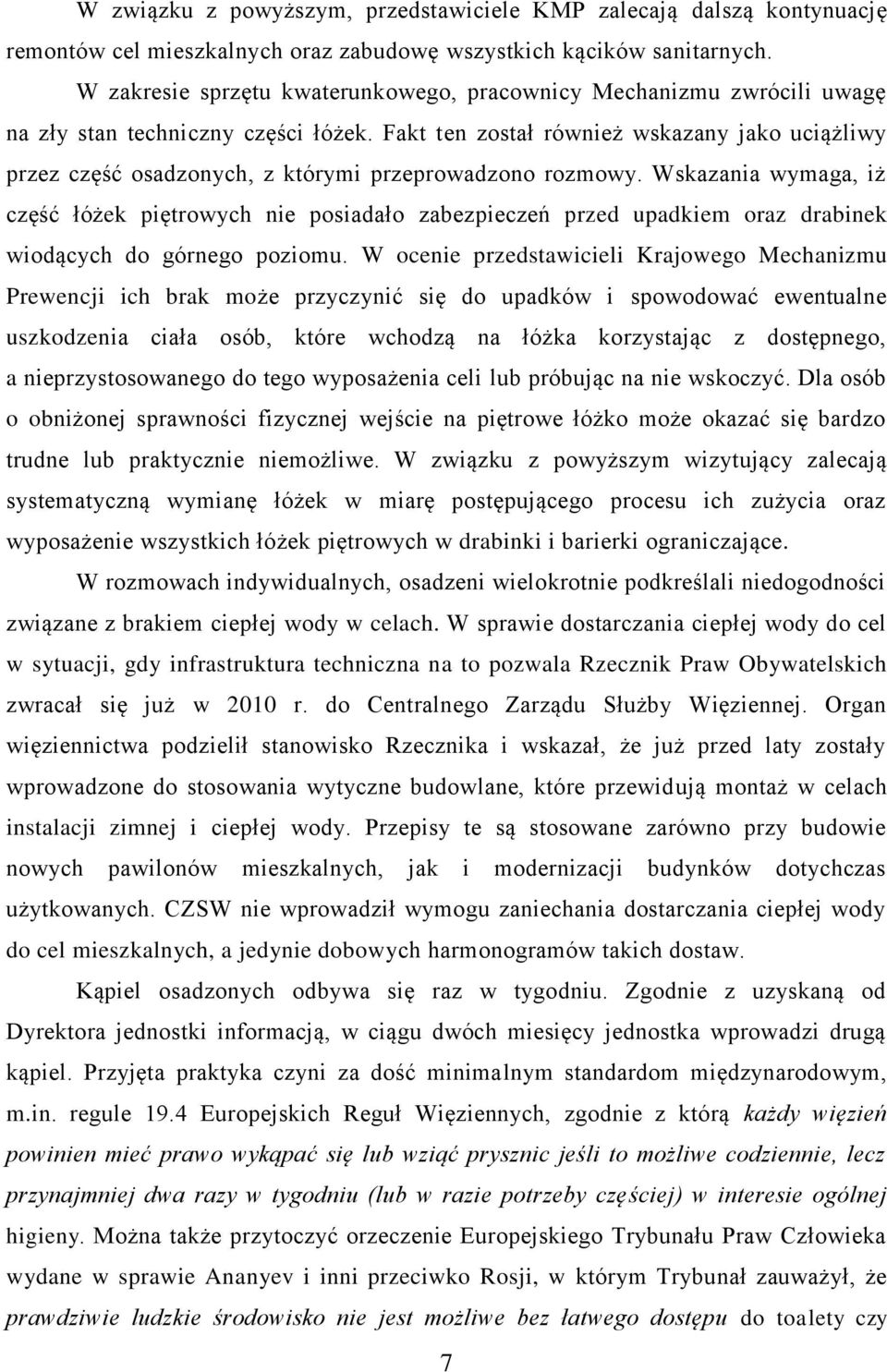 Fakt ten został również wskazany jako uciążliwy przez część osadzonych, z którymi przeprowadzono rozmowy.