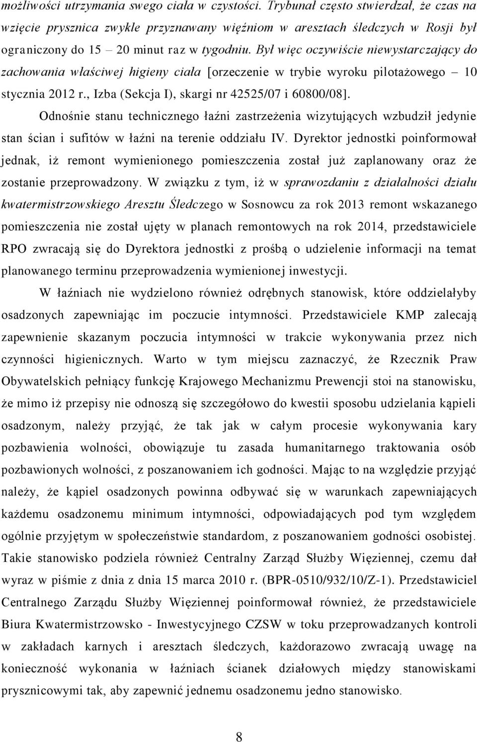 Był więc oczywiście niewystarczający do zachowania właściwej higieny ciała [orzeczenie w trybie wyroku pilotażowego 10 stycznia 2012 r., Izba (Sekcja I), skargi nr 42525/07 i 60800/08].