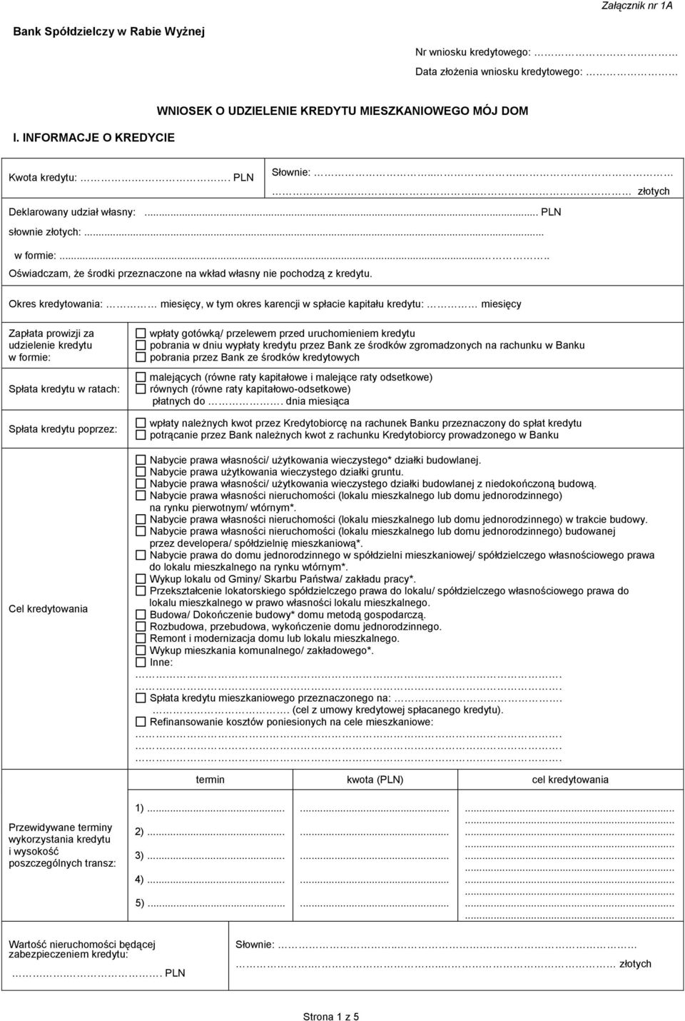 Okres kredytowania: miesięcy, w tym okres karencji w spłacie kapitału kredytu: miesięcy Zapłata prowizji za udzielenie kredytu w formie: Spłata kredytu w ratach: Spłata kredytu poprzez: Cel