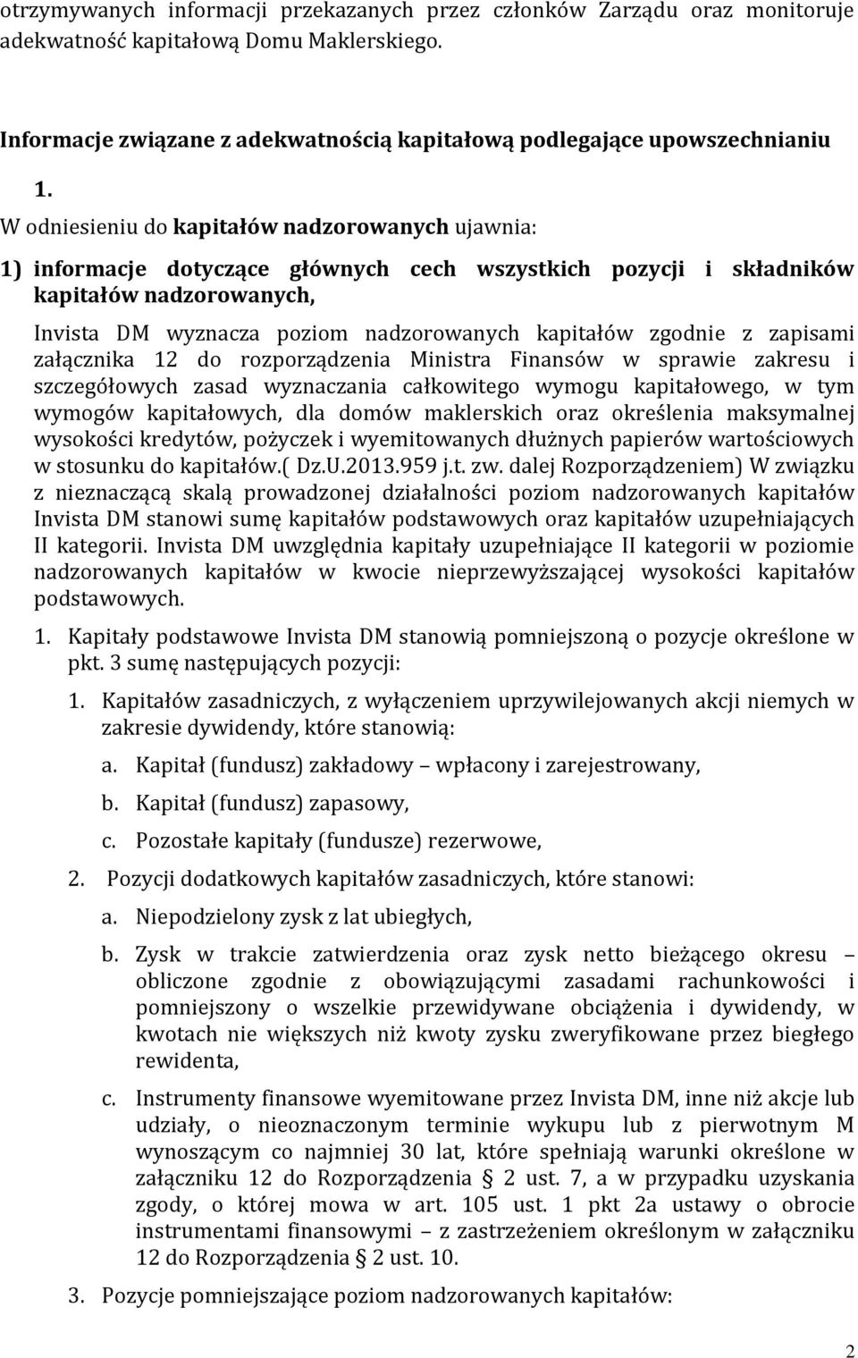 zgodnie z zapisami załącznika 12 do rozporządzenia Ministra Finansów w sprawie zakresu i szczegółowych zasad wyznaczania całkowitego wymogu kapitałowego, w tym wymogów kapitałowych, dla domów