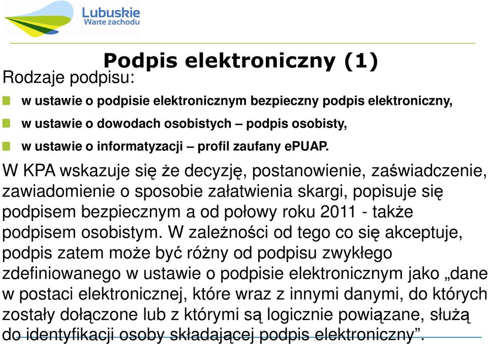 W KPA wskazuje się Ŝe decyzję, postanowienie, zaświadczenie, W KPA wskazuje się Ŝe decyzję, postanowienie, zaświadczenie, zawiadomienie o sposobie załatwienia skargi, popisuje się podpisem