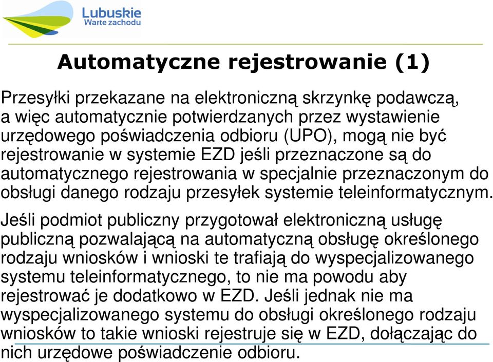 Jeśli podmiot publiczny przygotował elektroniczną usługę publiczną pozwalającą na automatyczną obsługę określonego rodzaju wniosków i wnioski te trafiają do wyspecjalizowanego systemu