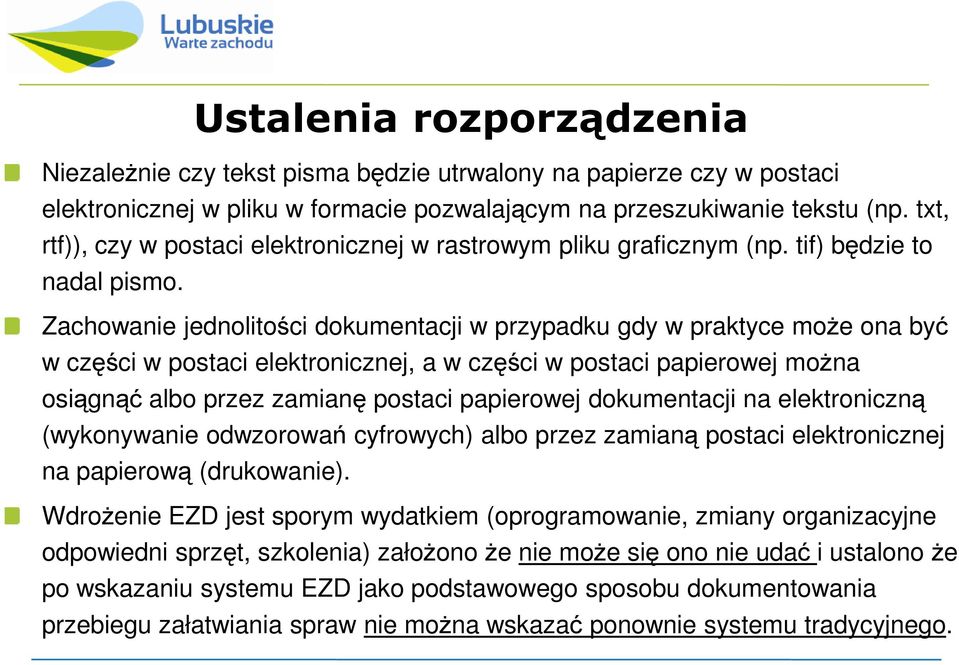 Zachowanie jednolitości dokumentacji w przypadku gdy w praktyce moŝe ona być w części w postaci elektronicznej, a w części w postaci papierowej moŝna osiągnąć albo przez zamianę postaci papierowej