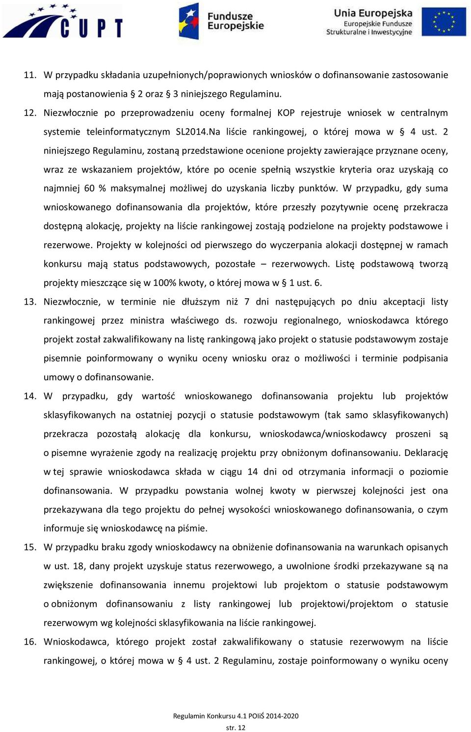 2 niniejszego Regulaminu, zostaną przedstawione ocenione projekty zawierające przyznane oceny, wraz ze wskazaniem projektów, które po ocenie spełnią wszystkie kryteria oraz uzyskają co najmniej 60 %