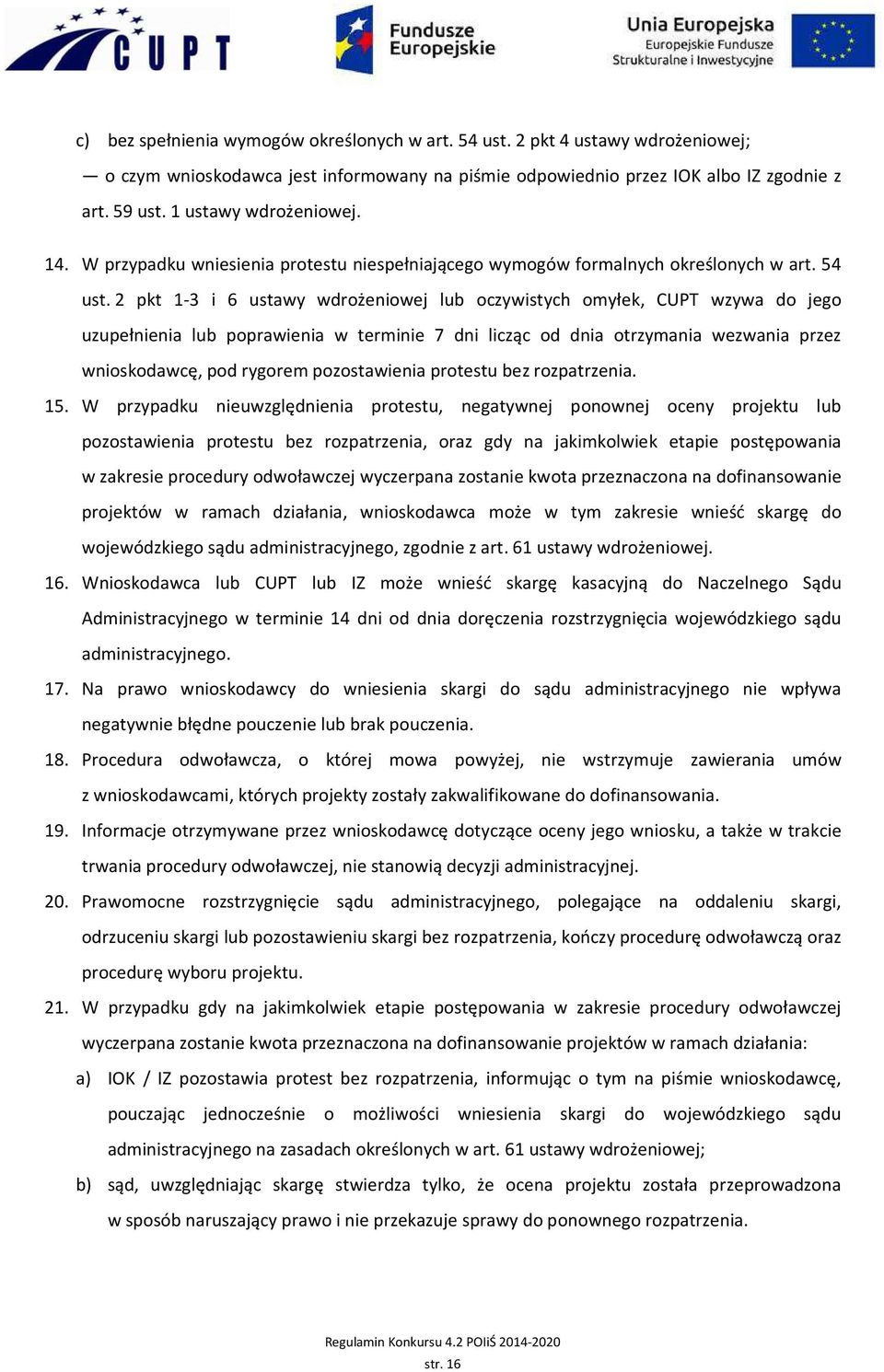 2 pkt 1-3 i 6 ustawy wdrożeniowej lub oczywistych omyłek, CUPT wzywa do jego uzupełnienia lub poprawienia w terminie 7 dni licząc od dnia otrzymania wezwania przez wnioskodawcę, pod rygorem