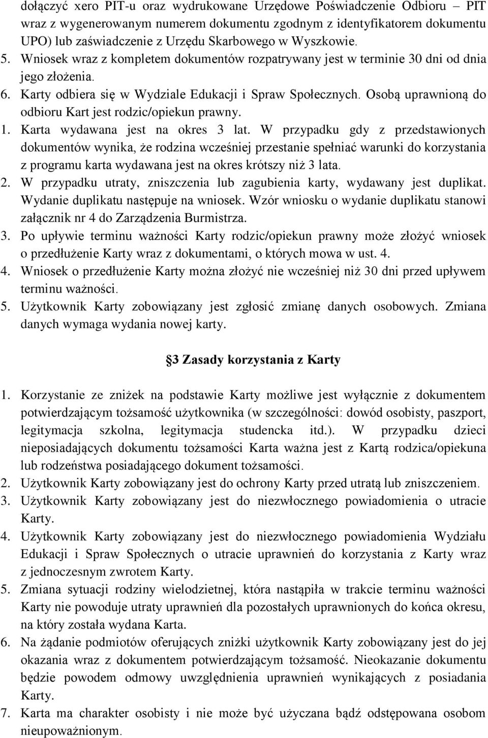 Osobą uprawnioną do odbioru Kart jest rodzic/opiekun prawny. 1. Karta wydawana jest na okres 3 lat.