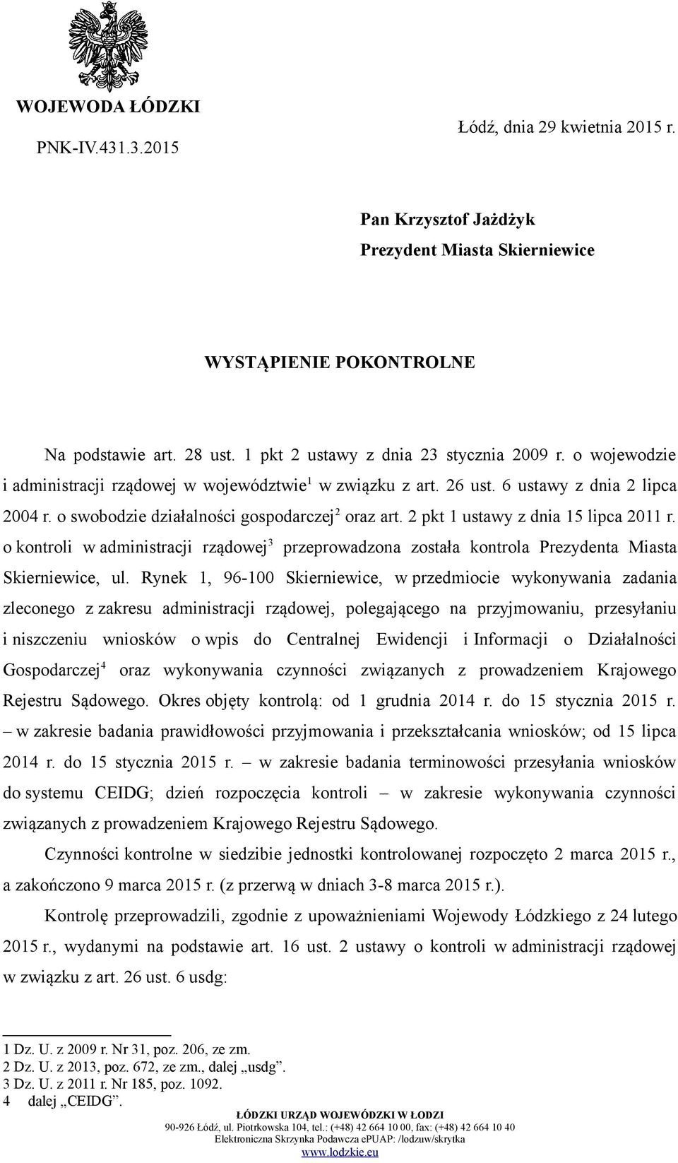 o swobodzie działalności gospodarczej 2 oraz art. 2 pkt 1 ustawy z dnia 15 lipca 2011 r. o kontroli w administracji rządowej 3 przeprowadzona została kontrola Prezydenta Miasta Skierniewice, ul.