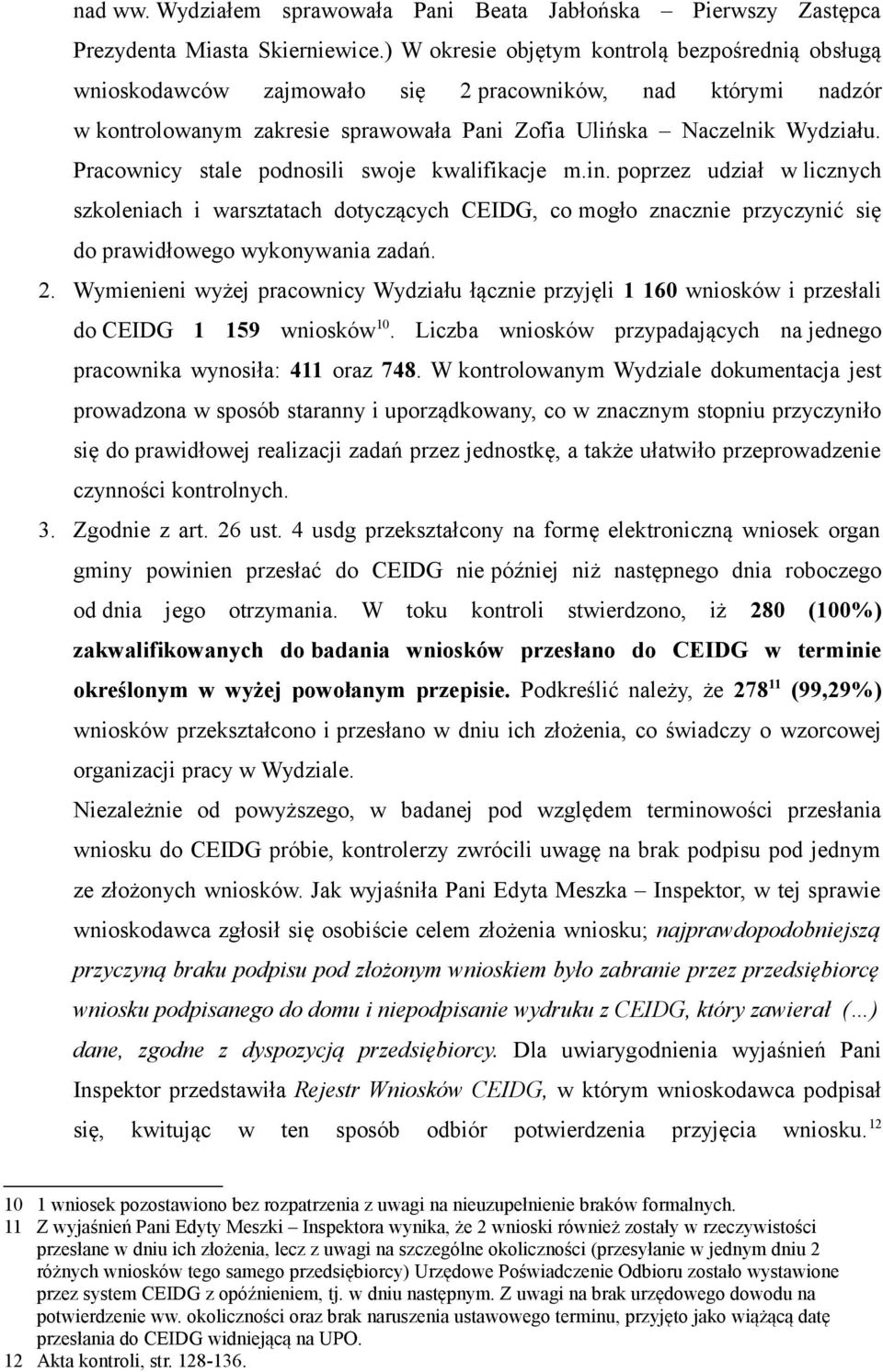 Pracownicy stale podnosili swoje kwalifikacje m.in. poprzez udział w licznych szkoleniach i warsztatach dotyczących CEIDG, co mogło znacznie przyczynić się do prawidłowego wykonywania zadań. 2.