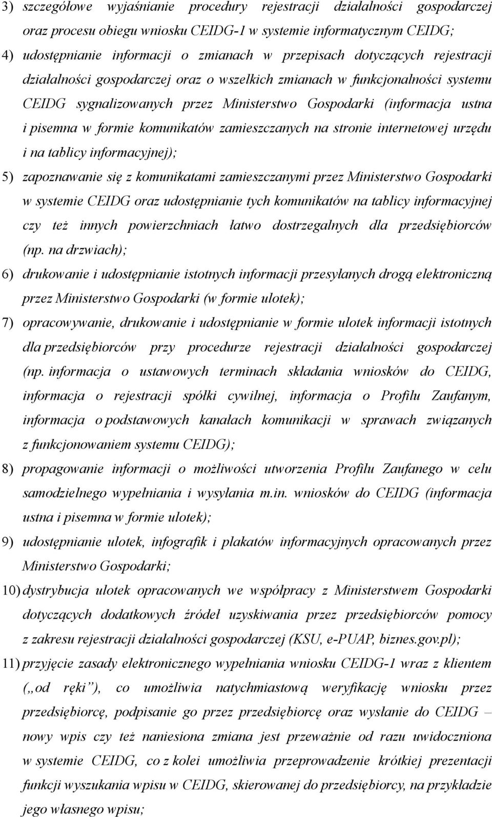 komunikatów zamieszczanych na stronie internetowej urzędu i na tablicy informacyjnej); 5) zapoznawanie się z komunikatami zamieszczanymi przez Ministerstwo Gospodarki w systemie CEIDG oraz