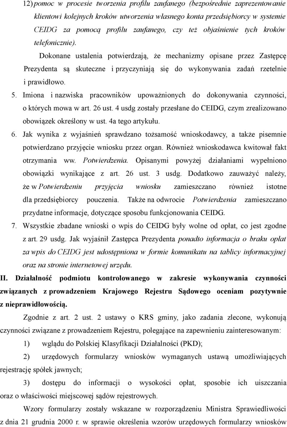 Dokonane ustalenia potwierdzają, że mechanizmy opisane przez Zastępcę Prezydenta są skuteczne i przyczyniają się do wykonywania zadań rzetelnie i prawidłowo. 5.