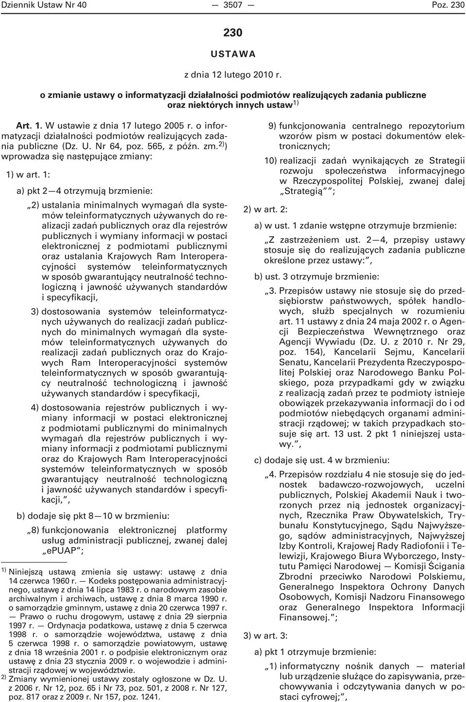 1: a) pkt 2 4 otrzymują brzmienie: 2) ustalania minimalnych wymagań dla systemów teleinformatycznych używanych do realizacji zadań publicznych oraz dla rejestrów publicznych i wymiany informacji w