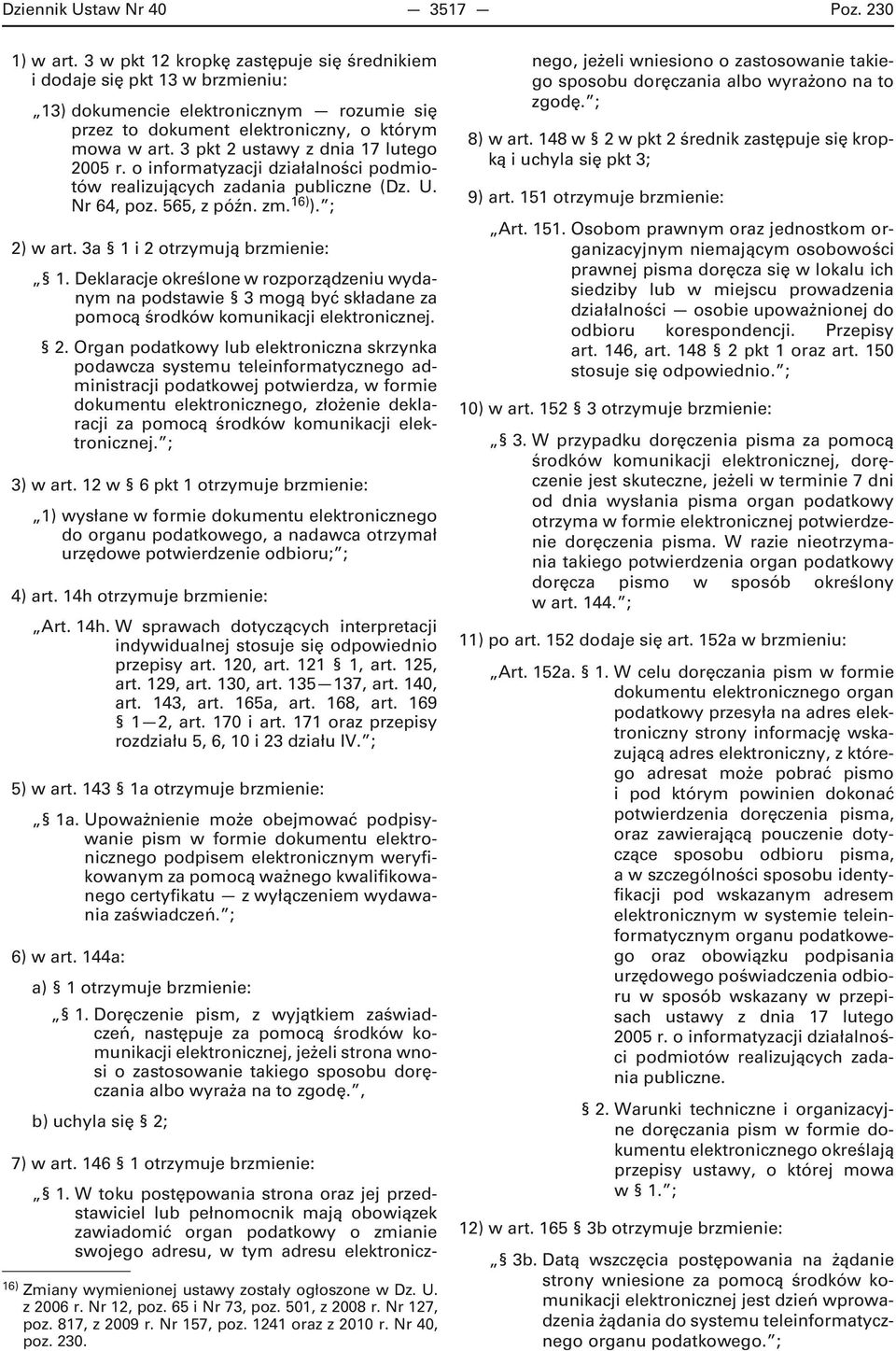 3 pkt 2 ustawy z dnia 17 lutego realizujących zadania publiczne (Dz. U. Nr 64, poz. 565, z późn. zm. 16) ). ; 2) w art. 3a 1 i 2 otrzymują brzmienie: 1.