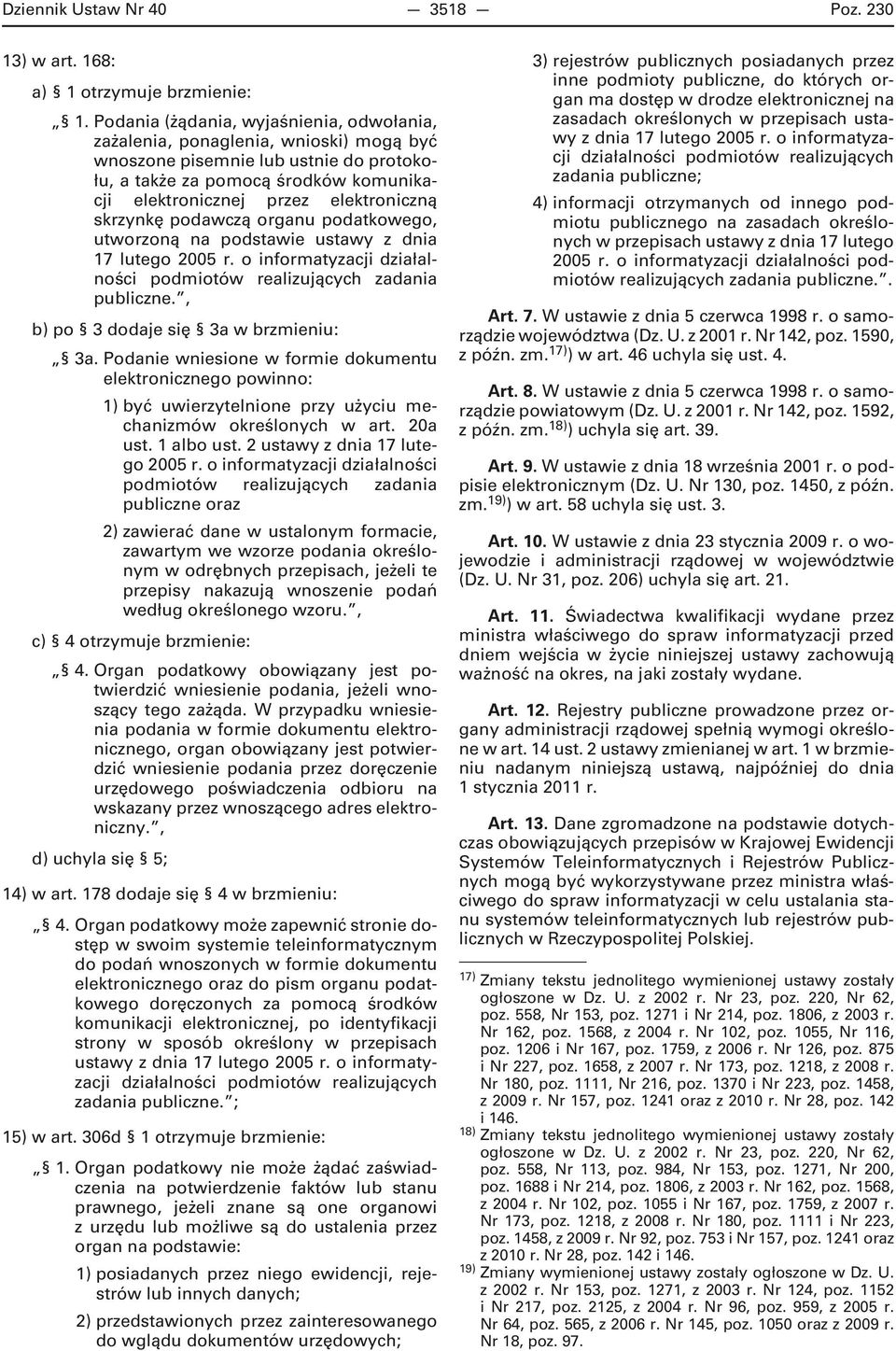 skrzynkę podawczą organu podatkowego, utworzoną na podstawie ustawy z dnia 17 lutego 2005 r. o informatyzacji działalności podmiotów realizujących zadania publiczne.