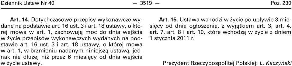 1, w brzmieniu nadanym niniejszą ustawą, jednak nie dłużej niż przez 6 miesięcy od dnia wejścia w życie ustawy. Art. 15.