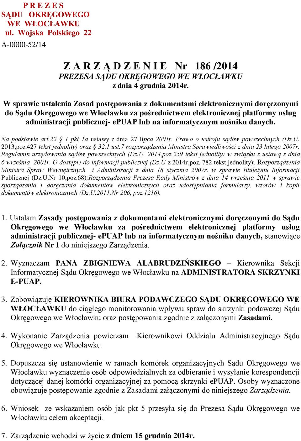 informatycznym nośniku danych. Na podstawie art.22 1 pkt 1a ustawy z dnia 27 lipca 2001r. Prawo o ustroju sądów powszechnych (Dz.U. 2013,poz.427 tekst jednolity) oraz 32.1 ust.