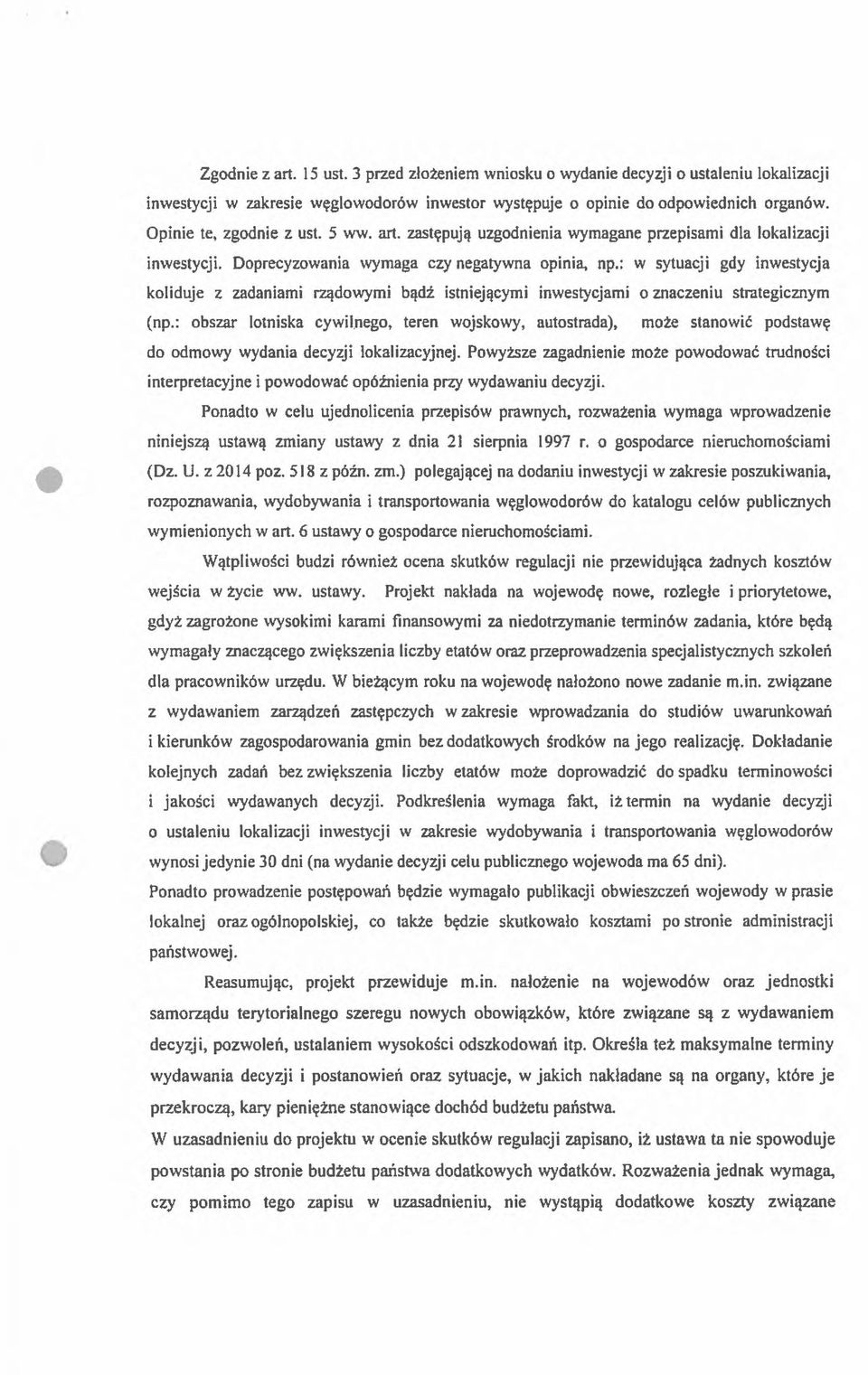 : w sytuacji gdy inwestycja koliduje z zadaniami rządowymi bądź istniejącymi inwestycjami o znaczeniu strategicznym (np.