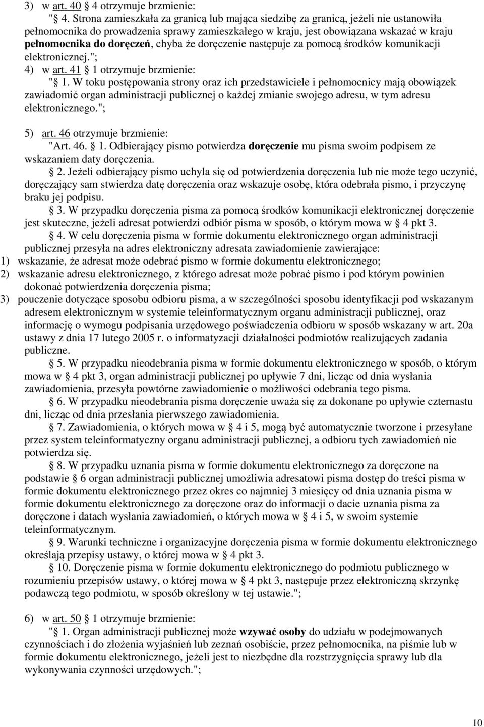 chyba że doręczenie następuje za pomocą środków komunikacji elektronicznej."; 4) w art. 41 1 otrzymuje brzmienie: " 1.