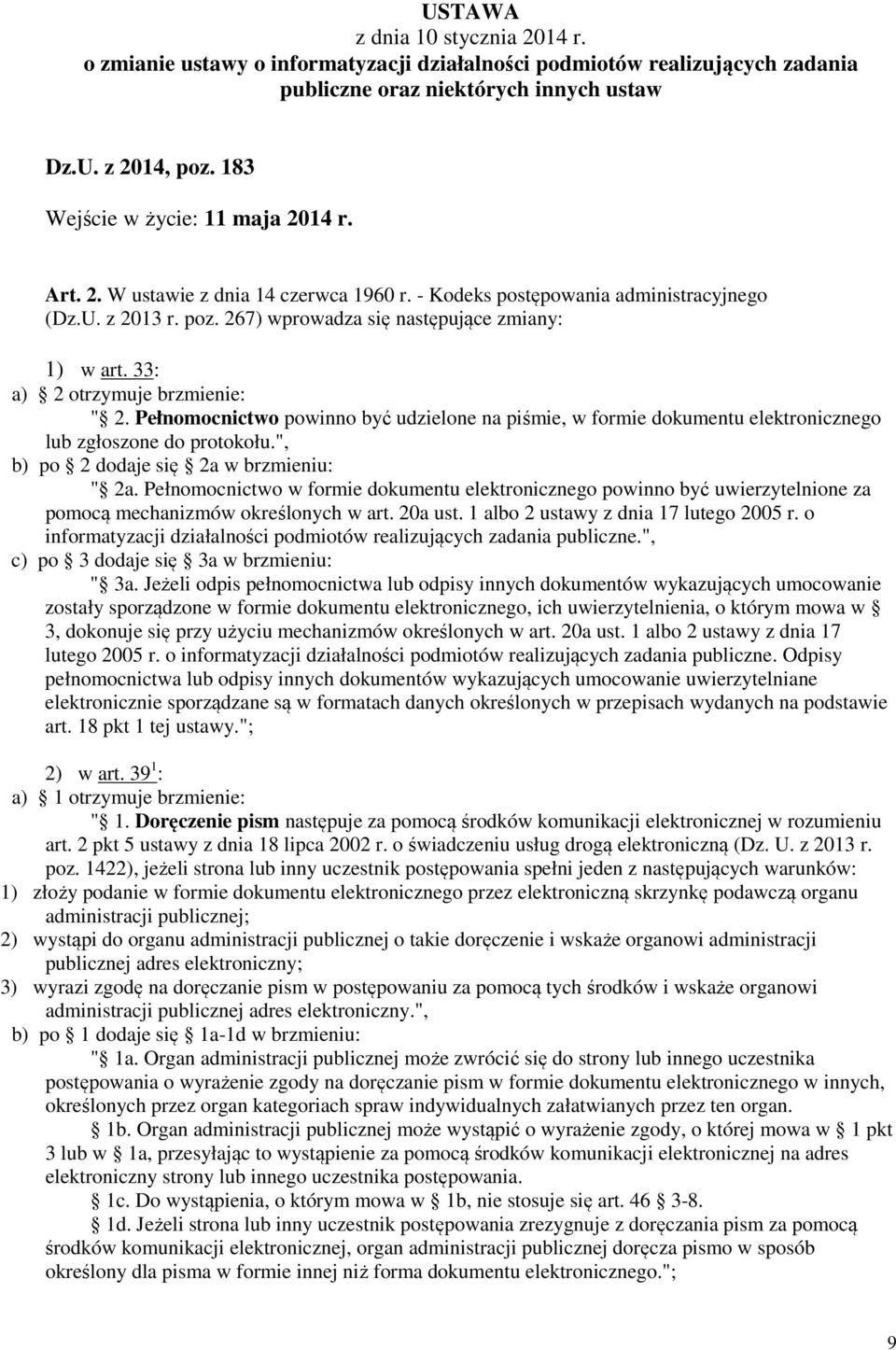 33: a) 2 otrzymuje brzmienie: " 2. Pełnomocnictwo powinno być udzielone na piśmie, w formie dokumentu elektronicznego lub zgłoszone do protokołu.", b) po 2 dodaje się 2a w brzmieniu: " 2a.