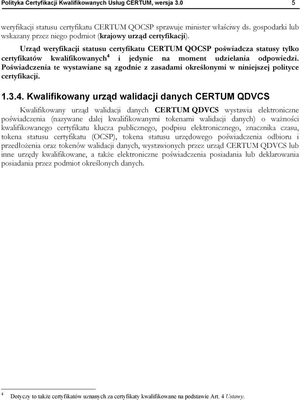 Urząd weryfikacji statusu certyfikatu CERTUM QOCSP poświadcza statusy tylko certyfikatów kwalifikowanych 4 i jedynie na moment udzielania odpowiedzi.