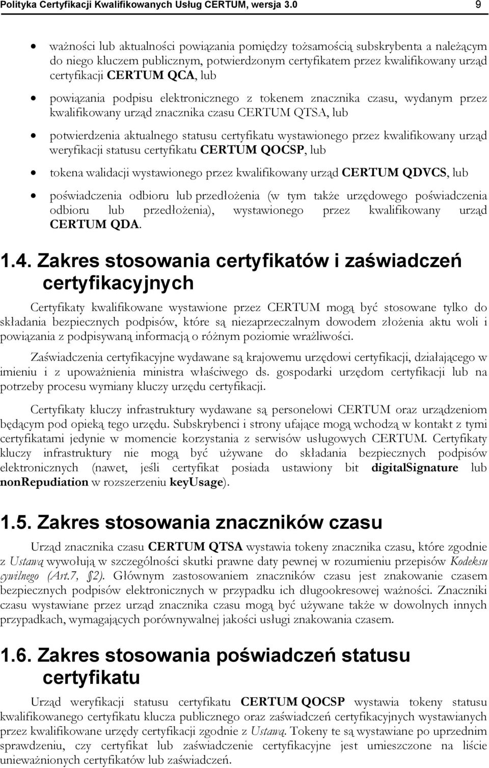 powiązania podpisu elektronicznego z tokenem znacznika czasu, wydanym przez kwalifikowany urząd znacznika czasu CERTUM QTSA, lub potwierdzenia aktualnego statusu certyfikatu wystawionego przez