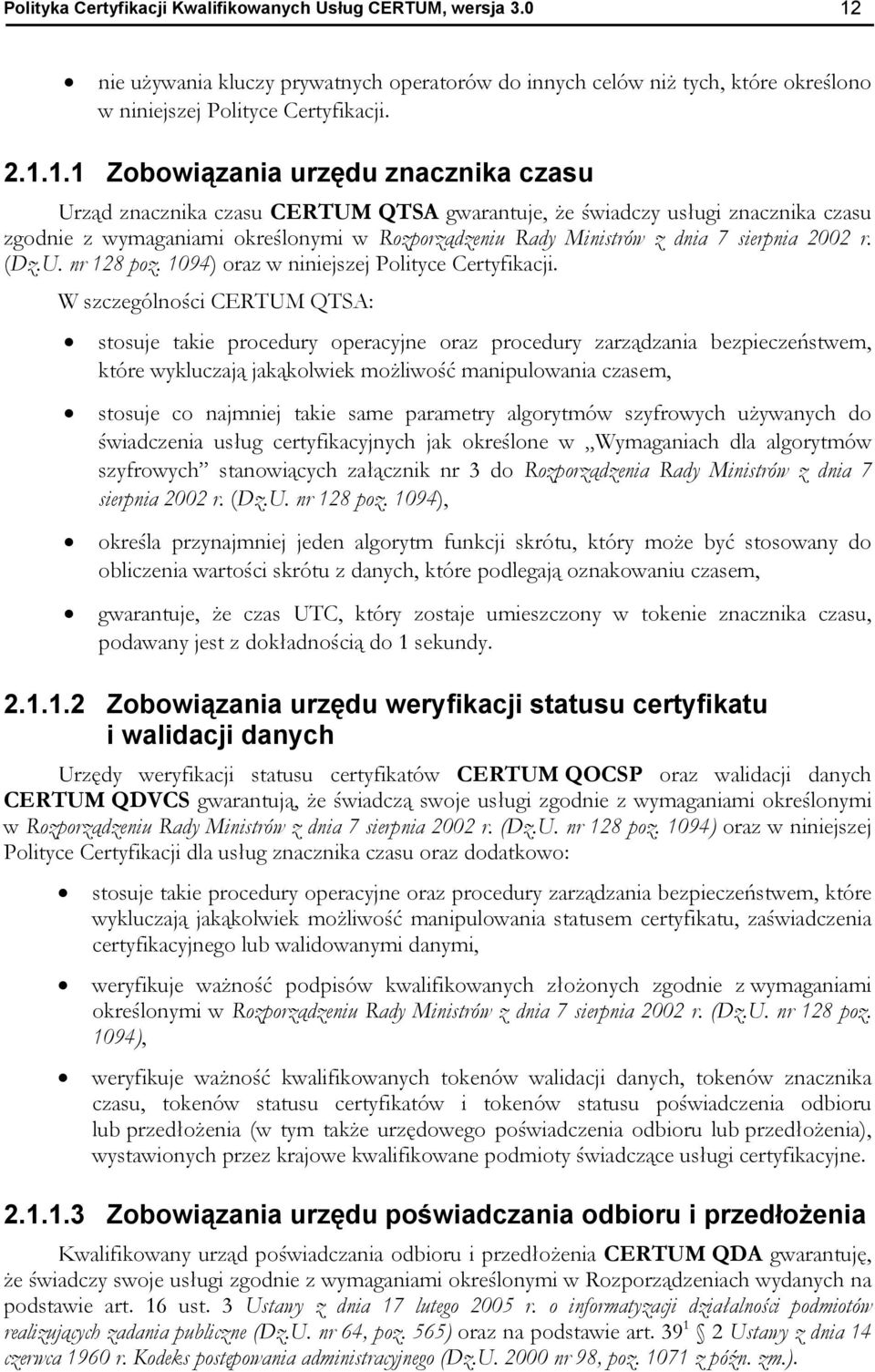 1.1 Zobowiązania urzędu znacznika czasu Urząd znacznika czasu CERTUM QTSA gwarantuje, że świadczy usługi znacznika czasu zgodnie z wymaganiami określonymi w Rozporządzeniu Rady Ministrów z dnia 7