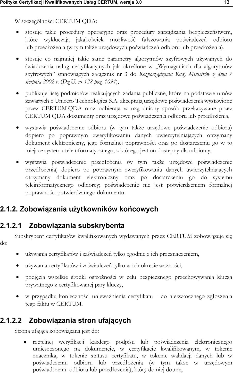 (w tym także urzędowych poświadczeń odbioru lub przedłożenia), stosuje co najmniej takie same parametry algorytmów szyfrowych używanych do świadczenia usług certyfikacyjnych jak określone w