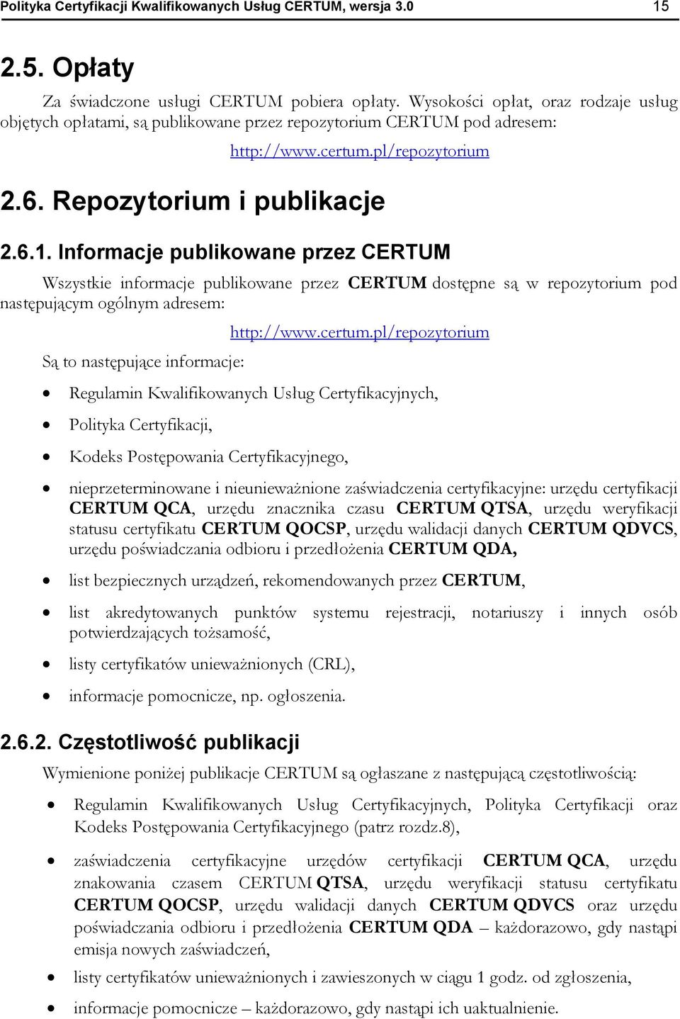 Informacje publikowane przez CERTUM Wszystkie informacje publikowane przez CERTUM dostępne są w repozytorium pod następującym ogólnym adresem: http://www.certum.