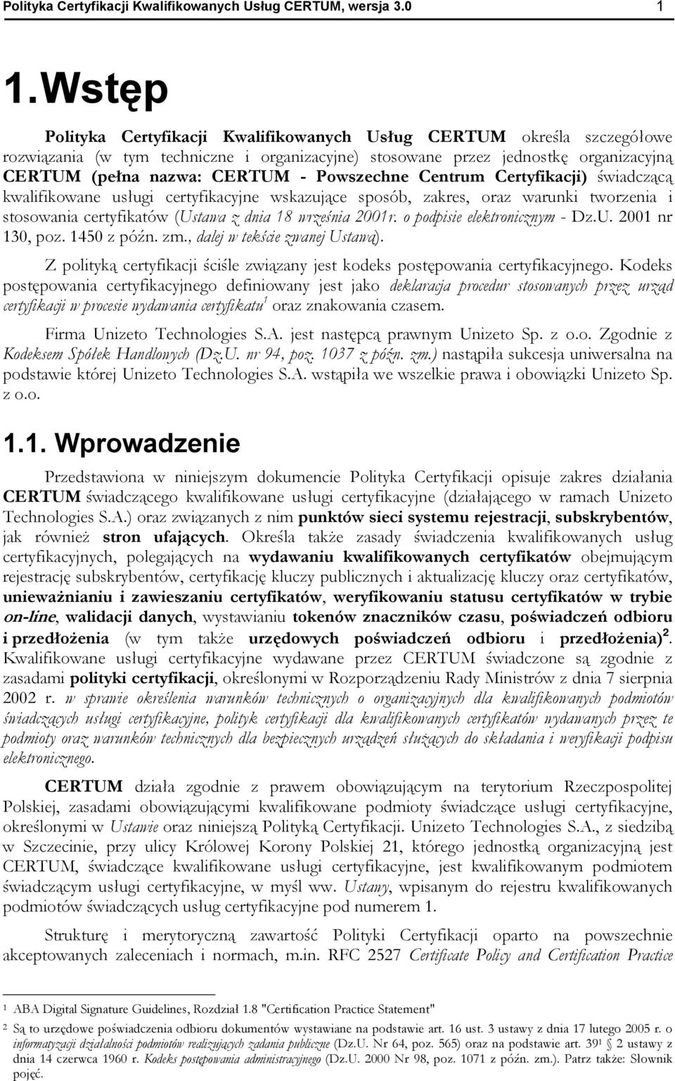 Powszechne Centrum Certyfikacji) świadczącą kwalifikowane usługi certyfikacyjne wskazujące sposób, zakres, oraz warunki tworzenia i stosowania certyfikatów (Ustawa z dnia 18 września 2001r.