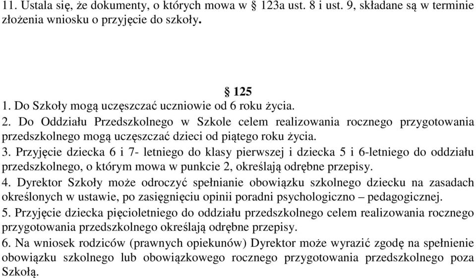 Przyjęcie dziecka 6 i 7- letniego do klasy pierwszej i dziecka 5 i 6-letniego do oddziału przedszkolnego, o którym mowa w punkcie 2, określają odrębne przepisy. 4.