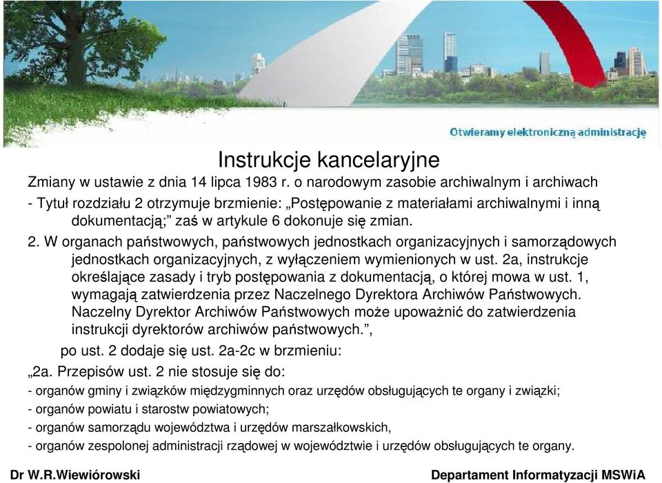 otrzymuje brzmienie: Postępowanie z materiałami archiwalnymi i inną dokumentacją; zaś w artykule 6 dokonuje się zmian. 2.