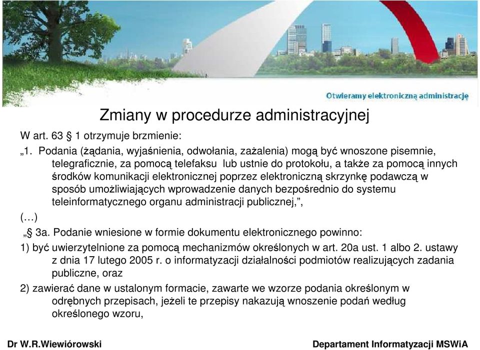 elektronicznej poprzez elektroniczną skrzynkę podawczą w sposób umoŝliwiających wprowadzenie danych bezpośrednio do systemu teleinformatycznego organu administracji publicznej,, ( ) 3a.