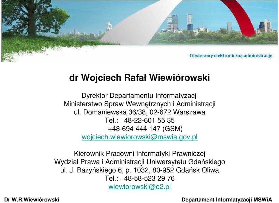: +48-22-601 55 35 +48-694 444 147 (GSM) wojciech.wiewiorowski@mswia.gov.