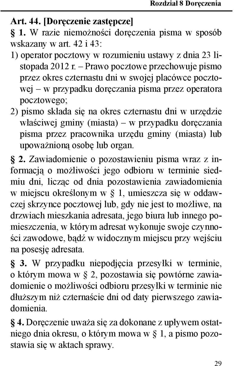 właściwej gminy (miasta) w przypadku doręczania pisma przez pracownika urzędu gminy (miasta) lub upoważnioną osobę lub organ. 2.