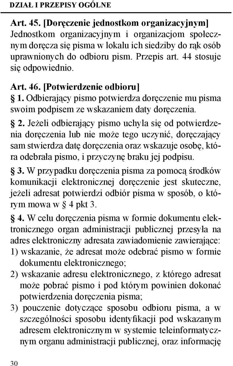 44 stosuje się odpowiednio. Art. 46. [Potwierdzenie odbioru] 1. Odbierający pismo potwierdza doręczenie mu pisma swoim podpisem ze wskazaniem daty doręczenia. 2.