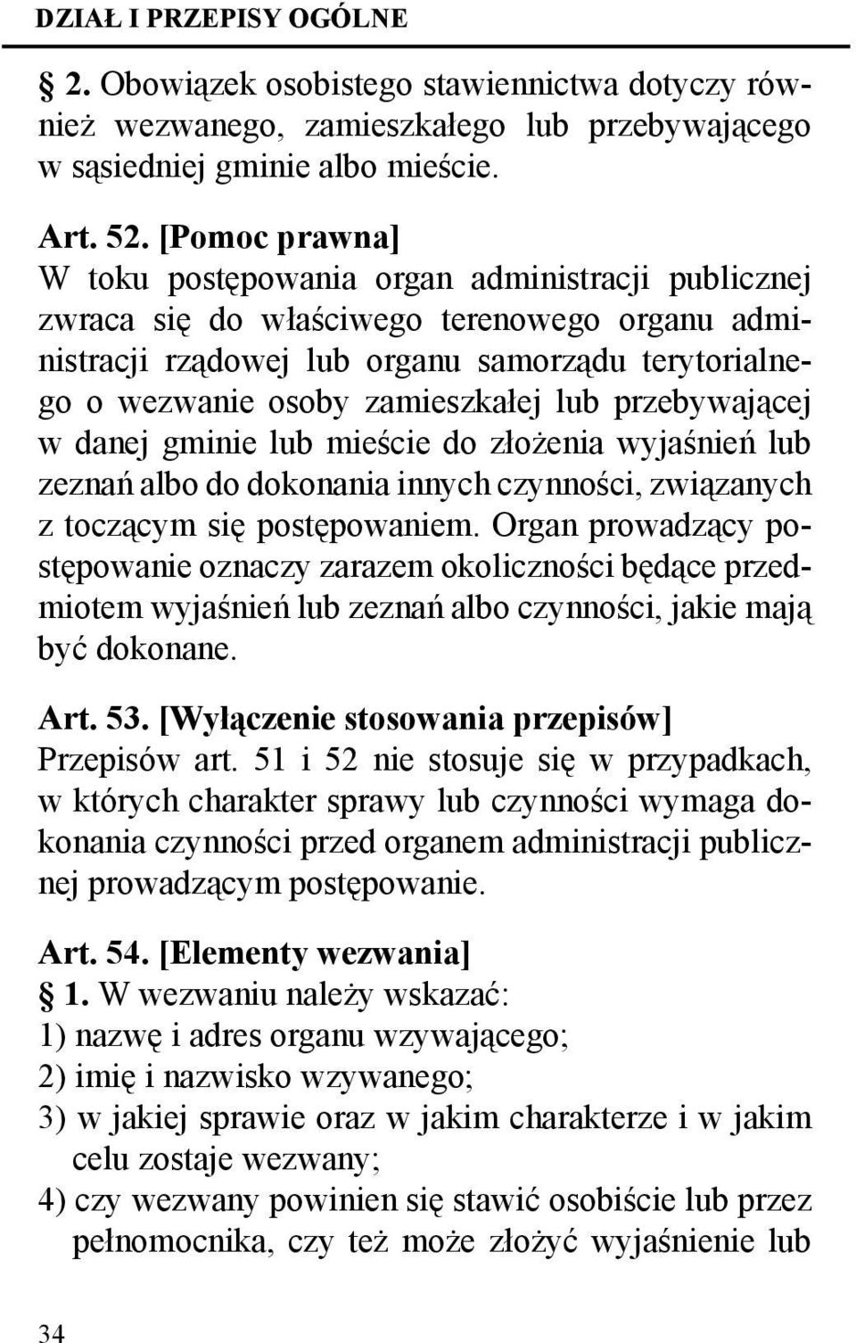 lub przebywającej w danej gminie lub mieście do złożenia wyjaśnień lub zeznań albo do dokonania innych czynności, związanych z toczącym się postępowaniem.