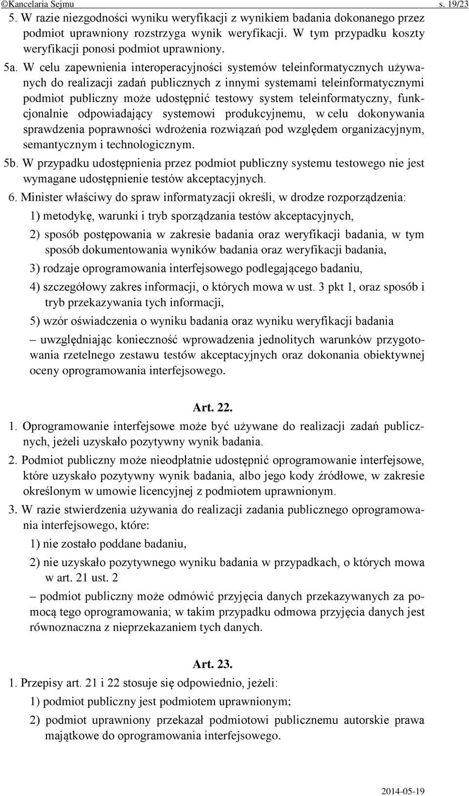 W celu zapewnienia interoperacyjności systemów teleinformatycznych używanych do realizacji zadań publicznych z innymi systemami teleinformatycznymi podmiot publiczny może udostępnić testowy system