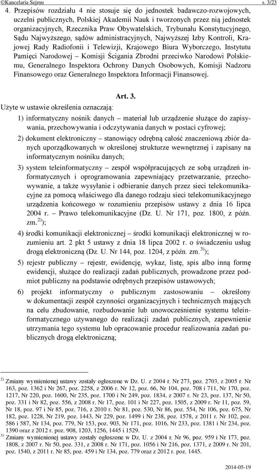 Trybunału Konstytucyjnego, Sądu Najwyższego, sądów administracyjnych, Najwyższej Izby Kontroli, Krajowej Rady Radiofonii i Telewizji, Krajowego Biura Wyborczego, Instytutu Pamięci Narodowej Komisji