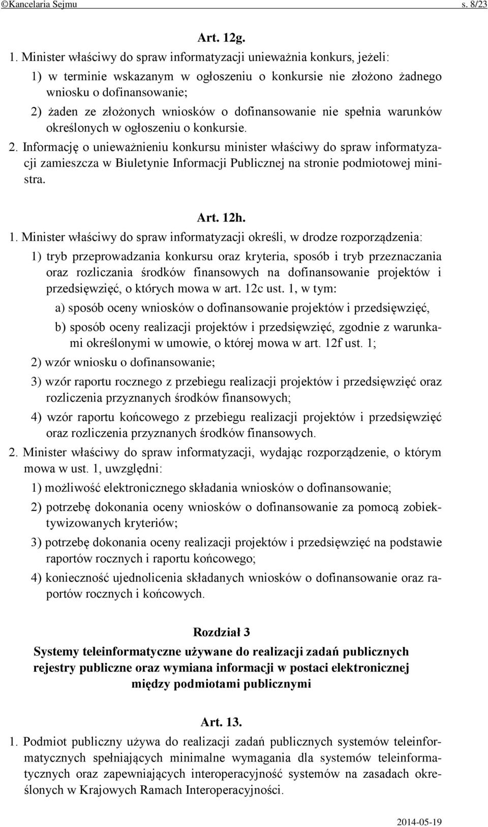 wniosków o dofinansowanie nie spełnia warunków określonych w ogłoszeniu o konkursie. 2.