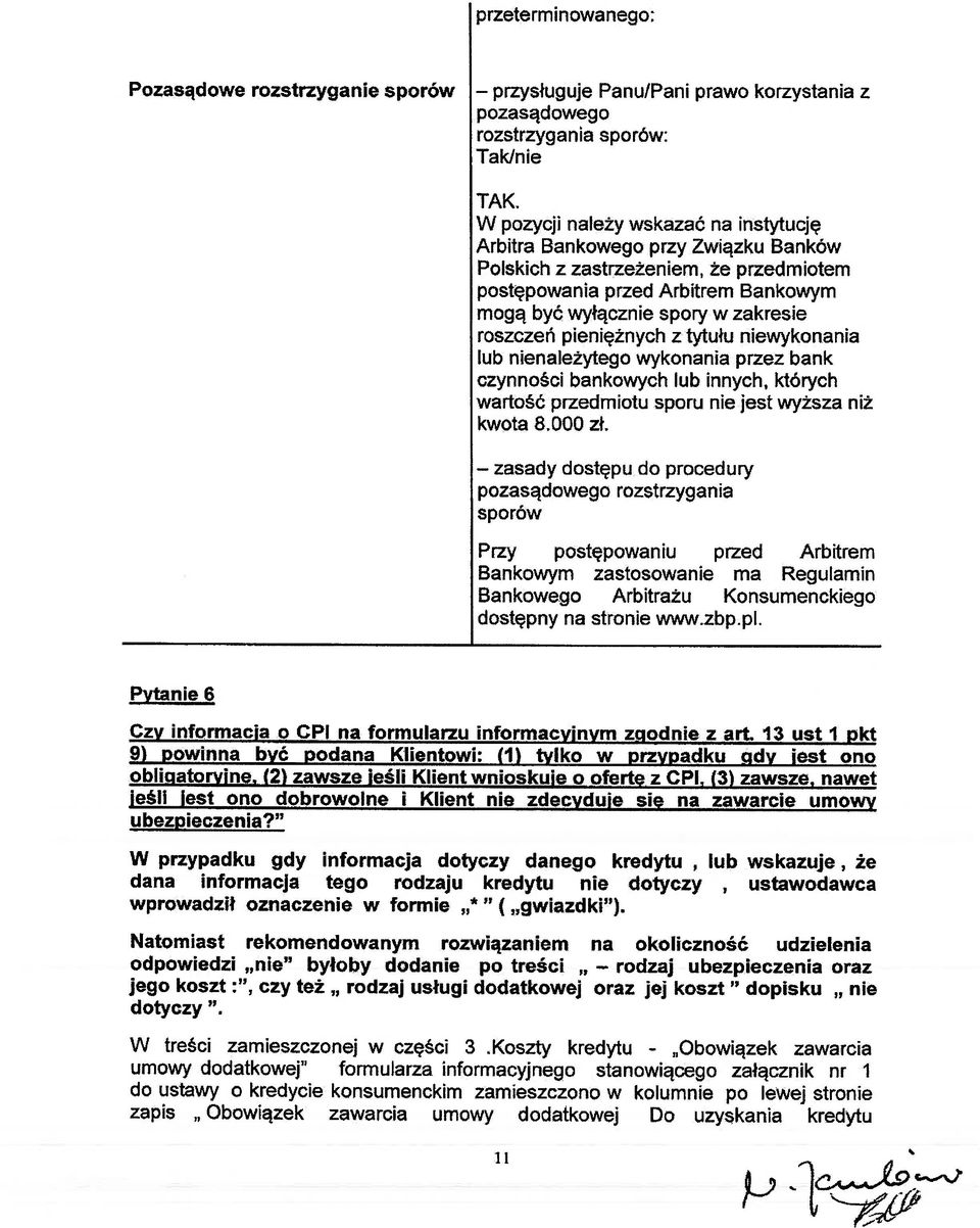 pieniężnych z tytułu niewykonania lub nienależytego wykonania przez bank czynności bankowych lub innych, których wartość przedmiotu sporu nie jest wyższa niż kwota 8.000 zł.