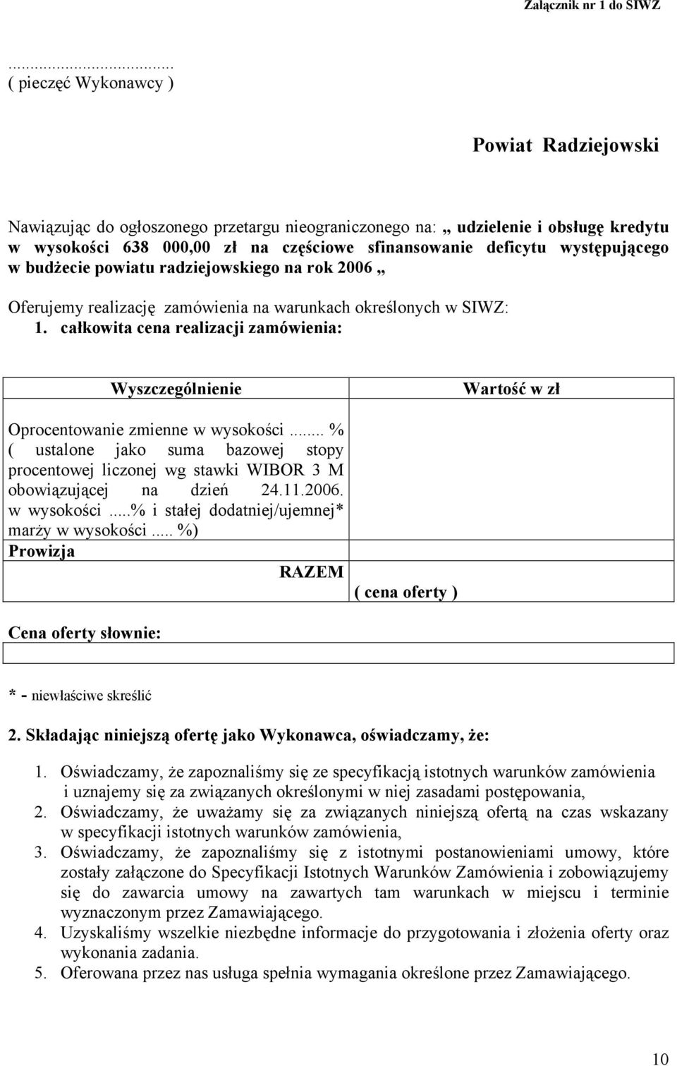 występującego w budżecie powiatu radziejowskiego na rok 2006 Oferujemy realizację zamówienia na warunkach określonych w SIWZ: 1.