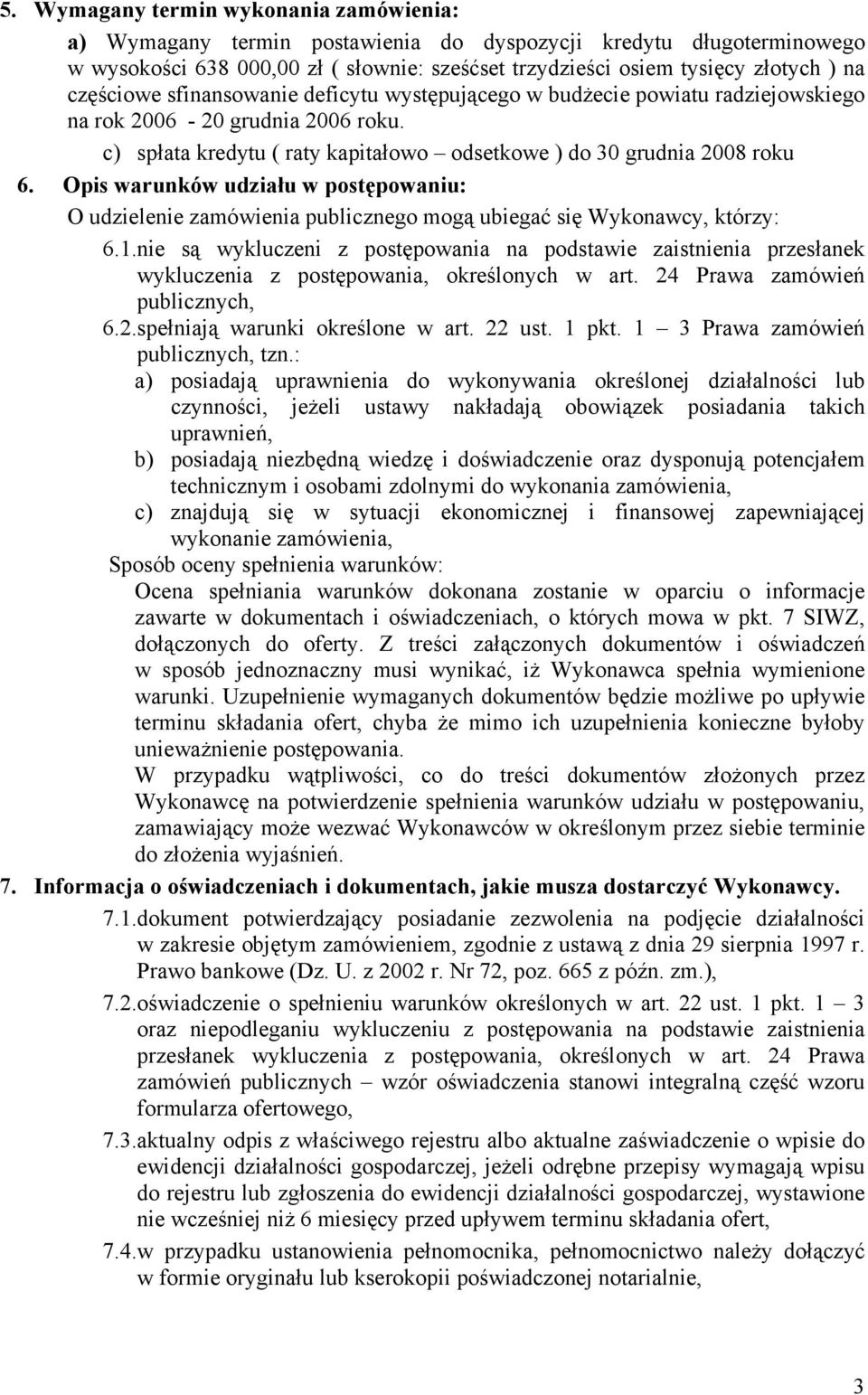 Opis warunków udziału w postępowaniu: O udzielenie zamówienia publicznego mogą ubiegać się Wykonawcy, którzy: 6.1.