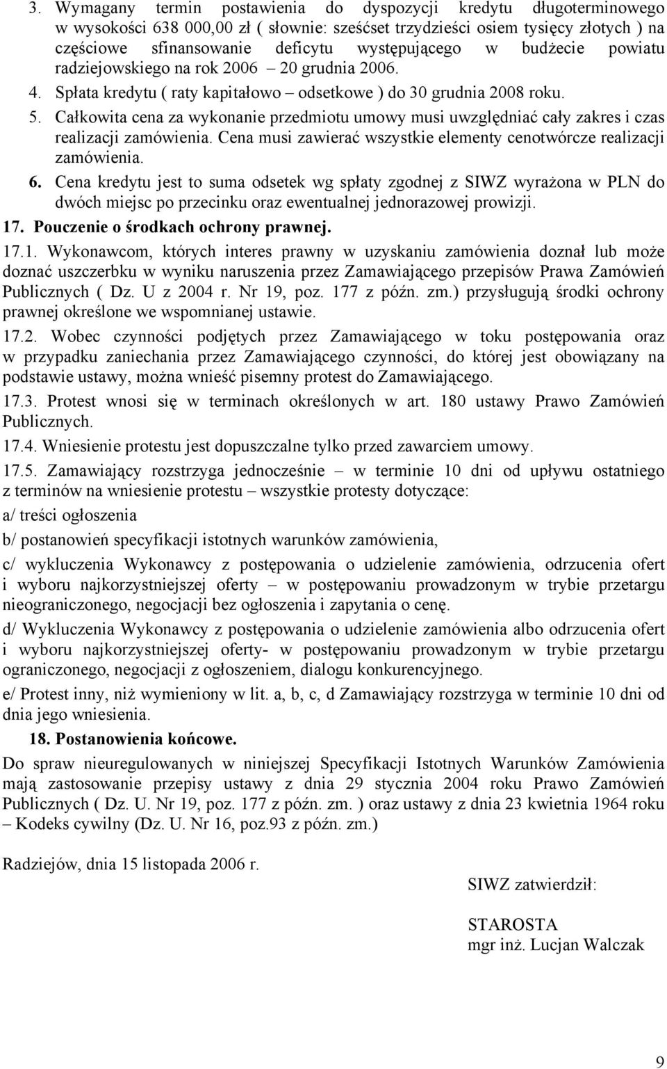 Całkowita cena za wykonanie przedmiotu umowy musi uwzględniać cały zakres i czas realizacji zamówienia. Cena musi zawierać wszystkie elementy cenotwórcze realizacji zamówienia. 6.