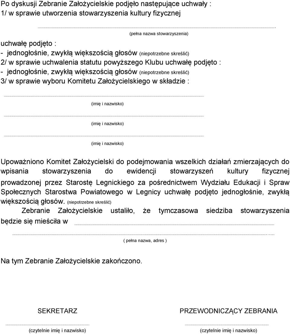 zwykłą większością głosów (niepotrzebne skreślić) 3/ w sprawie wyboru Komitetu Założycielskiego w składzie : Upoważniono Komitet Założycielski do podejmowania wszelkich działań zmierzających do