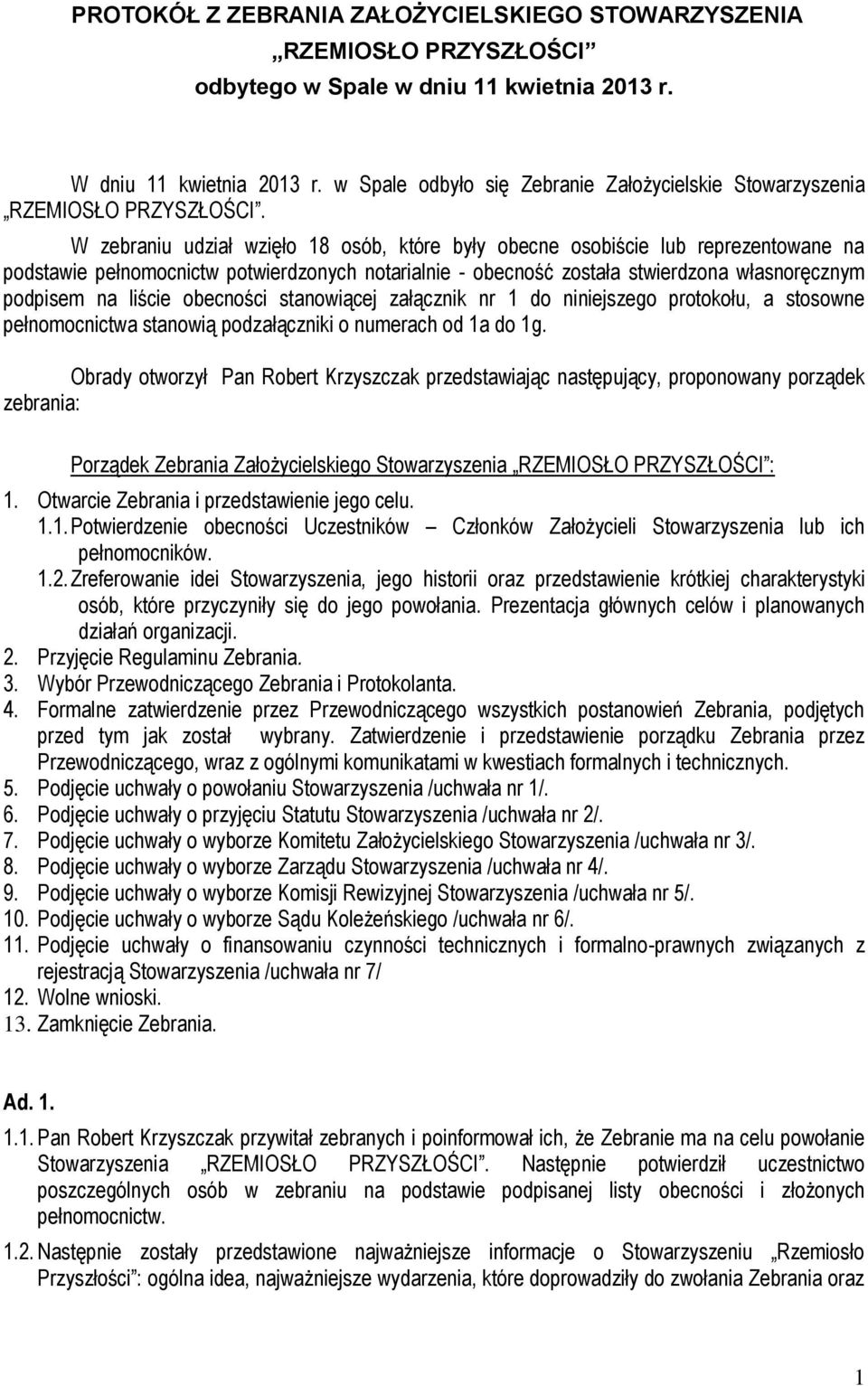 obecności stanowiącej załącznik nr 1 do niniejszego protokołu, a stosowne pełnomocnictwa stanowią podzałączniki o numerach od 1a do 1g.